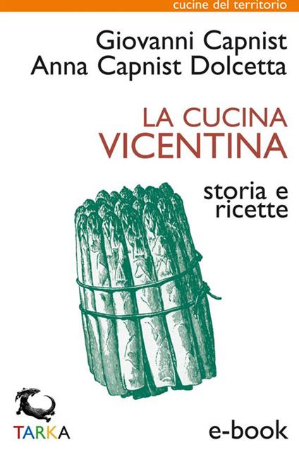 La cucina vicentina - Anna Capnist Dolcetta,Giovanni Capnist - ebook