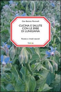 Cucina e salute con le erbe di Lunigiana. Ricette e rimedi naturali - G. Battista Martinelli - copertina