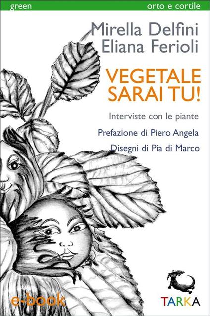 Vegetale sarai tu! Interviste con le piante - Mirella Delfini,Eliana Ferioli,Pia Di Marco - ebook