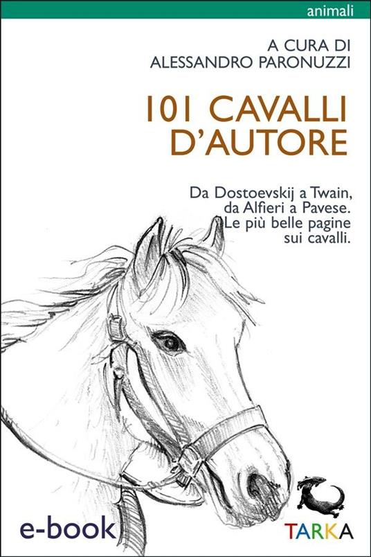 101 cavalli d'autore. Da Dostoevskij a Twain, da Alfieri a Pavese le più belle pagine sui cavalli - Alessandro Paronuzzi - ebook