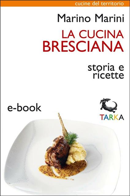 La cucina bresciana. Storia e ricette - Marino Marini - ebook