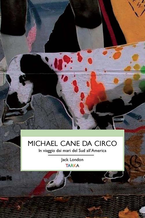 Michael, cane da circo. In viaggio dai mari del sud all'America - Jack London - copertina