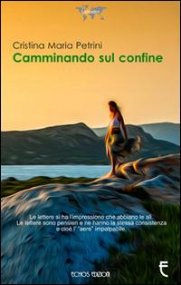 Camminando sul confine - Cristina Maria Petrini - copertina
