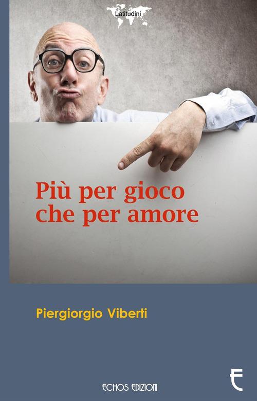 Più per gioco che per amore - Pier Giorgio Viberti - copertina