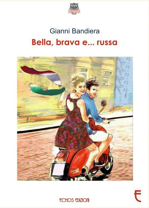 Bella, brava e... russa - Gianni Bandiera - copertina
