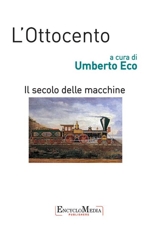 L' Ottocento. Il secolo delle macchine vol. 1-2: Storia, filosofia, scienze meccaniche - Umberto Eco - ebook