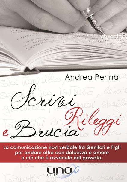 Scrivi, rileggi e brucia. La comunicazione non verbale fra genitori e figli per andare oltre con dolcezza e amore a ciò che è avvenuto nel passato - Andrea Penna - copertina