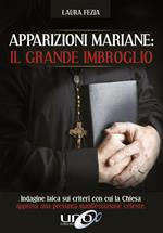 Apparizioni mariane: il grande imbroglio. Indagine laica sui criteri con cui la Chiesa approva una presunta manifestazione celeste