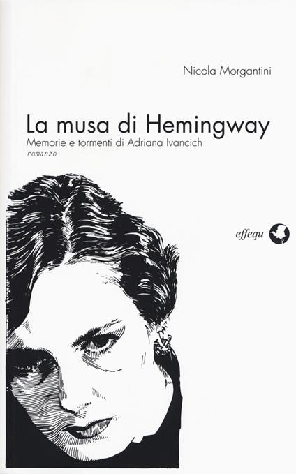 La musa di Hemingway. Memorie e tormenti di Adriana Ivancich - Nicola Morgantini - copertina