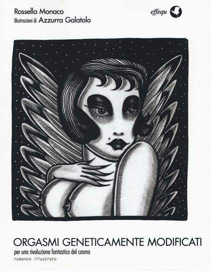 Orgasmi geneticamente modificati. Per una rivoluzione fantastica del cosmo - Rossella Monaco - copertina