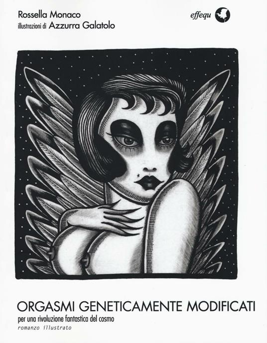 Orgasmi geneticamente modificati. Per una rivoluzione fantastica del cosmo - Rossella Monaco - copertina