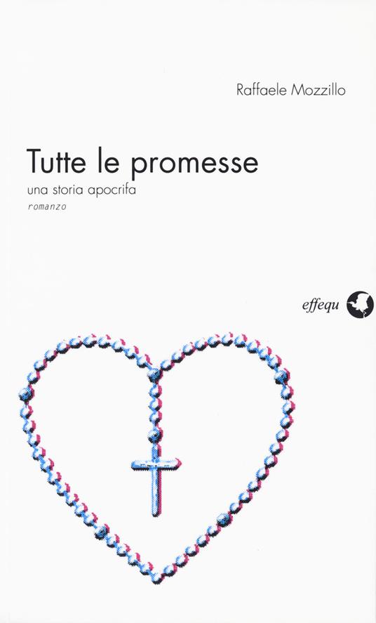 Tutte le promesse. Una storia apocrifa - Raffaele Mozzillo - copertina
