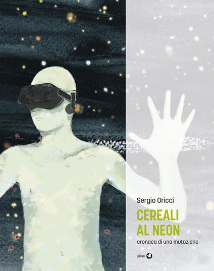Cereali al neon. Cronaca di una mutazione - Sergio Oricci - copertina