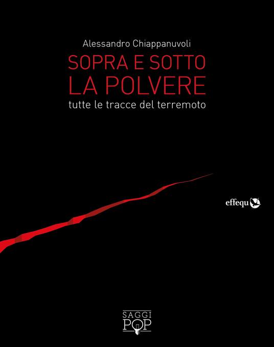 Sopra e sotto la polvere. Tutte le tracce del terremoto - Alessandro Chiappanuvoli - copertina