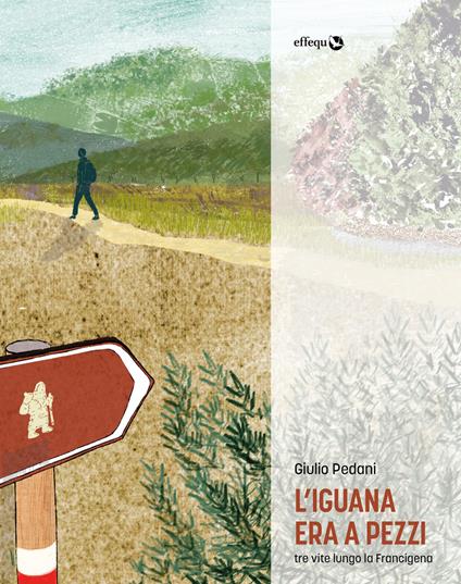 L' iguana era a pezzi. Tre vite lungo la Francigena - Giulio Pedani - ebook