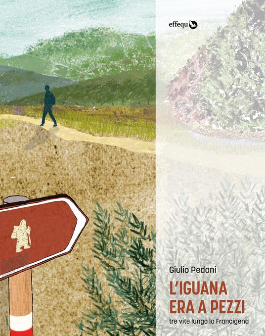 L' iguana era a pezzi. Tre vite lungo la Francigena - Giulio Pedani - ebook