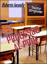 Processo al Prof - Roberto Iacoella - copertina
