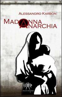 Madonna anarchia - Alessandro Karbon - copertina