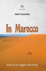 In Marocco. Diario di un viaggio sulla strada