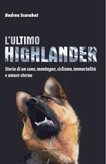 L'ultimo highlander. Storia di un cane, montagne, ciclismo, immortalità ed amore eterno