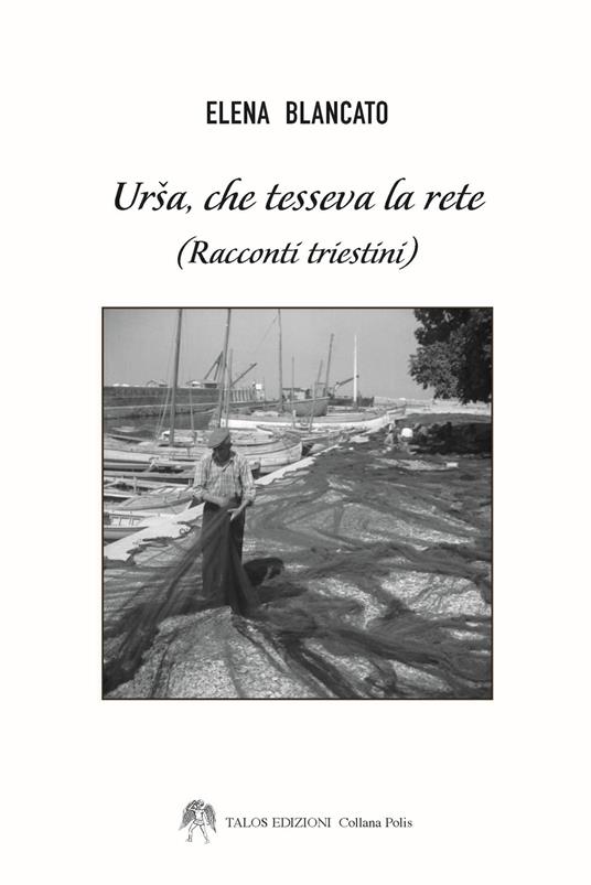 Ursa che tesseva la rete (racconti triestini) - Elena Blancato - copertina