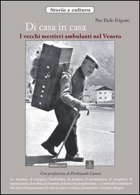 Di casa in casa. I vecchi mestieri ambulanti nel Veneto - P. Paolo Frigotto - copertina