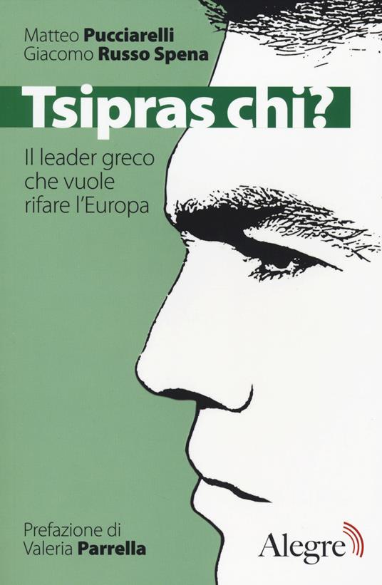 Tsipras chi? Il leader greco che vuole rifare l'Europa - Matteo Pucciarelli,Giacomo Russo Spena - 3