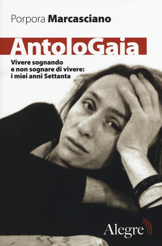 AntoloGaia. Vivere sognando e non sognare di vivere: i miei anni Settanta - Porpora Marcasciano - copertina