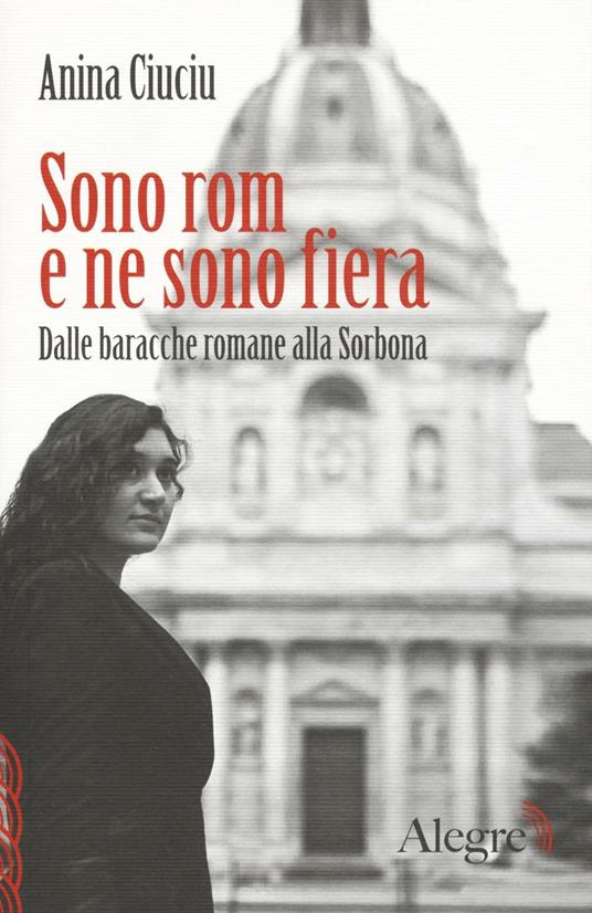 Sono rom e ne sono fiera. Dalle baracche romane alla Sorbona - Anina Ciuciu,Frédéric Veille - copertina