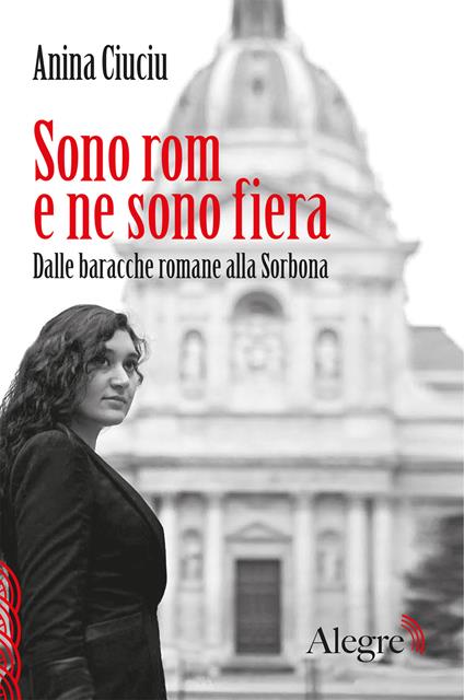 Sono rom e ne sono fiera. Dalle baracche romane alla Sorbona - Anina Ciuciu,Frédéric Veille,Alessandra Cerioli - ebook