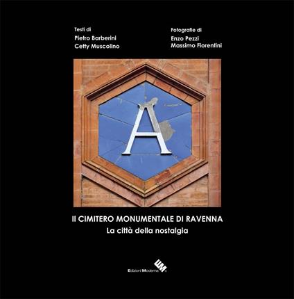 Il cimitero monumentale di Ravenna. La città della nostalgia. Ediz. illustrata - Pietro Barberini,Cetty Muscolino - copertina