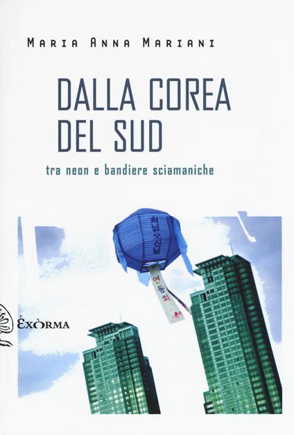 Dalla Corea del Sud. Tra neon e bandiere sciamaniche - Maria Anna Mariani - copertina