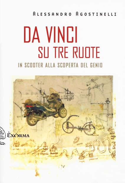 Da Vinci su tre ruote. In scooter alla scoperta del genio - Alessandro Agostinelli - copertina