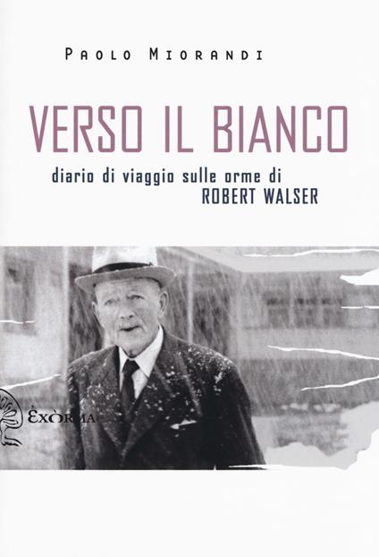 Verso il bianco. Diario di viaggio sulle orme Robert Walser - Paolo Miorandi - copertina