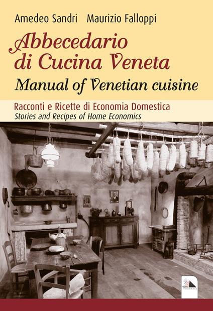Abbecedario di cucina veneta. Racconti e ricette di economia domestica - Amedeo Sandri,Maurizio Falloppi - copertina