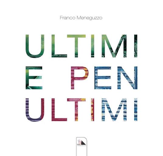 Ultimi e penultimi. Ediz. illustrata - Franco Meneguzzo - copertina