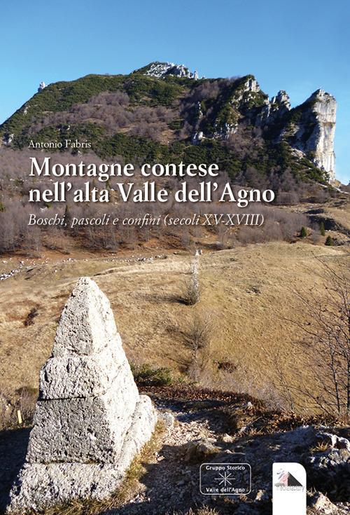 Montagne contese nell'alta Valle dell'Agno. Boschi, pascoli e confini secoli XV-XVIII - Antonio Fabris - copertina
