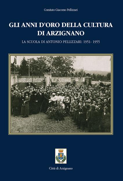 Gli anni d'oro della cultura di Arzignano. La scuola di Antonio Pellizzari: 1951-1955 - copertina
