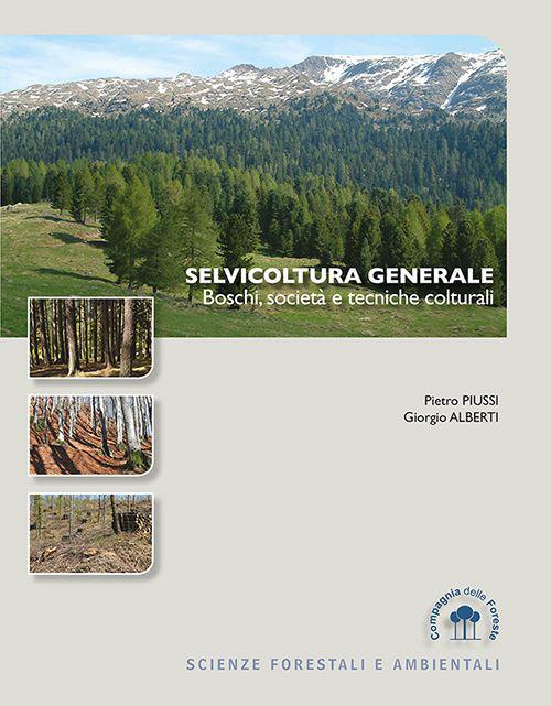 Selvicoltura generale. Boschi, società e tecniche colturali - Pietro Piussi,Giorgio Alberti - copertina
