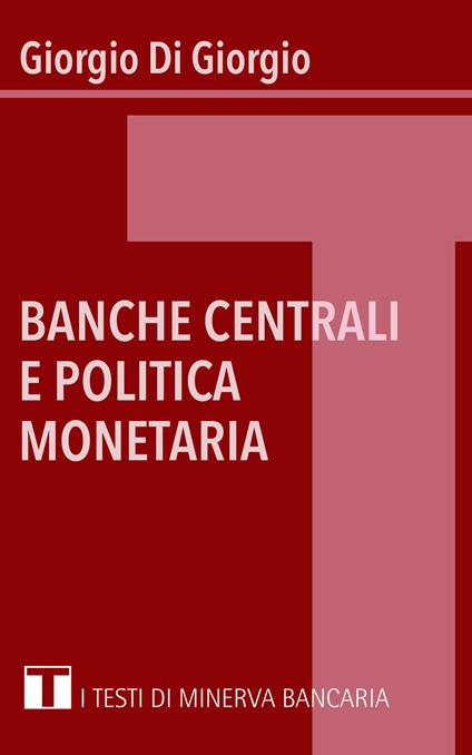 Banche centrali e politica monetaria - Giorgio Di Giorgio - copertina