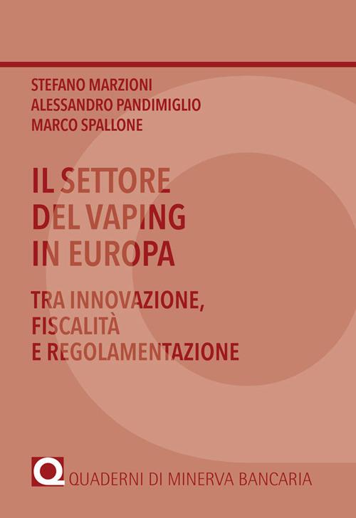 Il settore del vaping in Europa. Tra innovazione, fiscalità e regolamentazione - Stefano Marzioni,Alessandro Pandimiglio,Marco Spallone - copertina