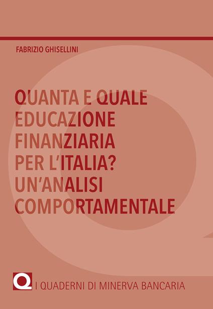 Quanta e quale educazione finanziaria per l'Italia? Un'analisi comportamentale - Fabrizio Ghisellini - copertina