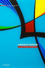 Angelo Dozio. Luce, colore, movimento. Ediz. illustrata