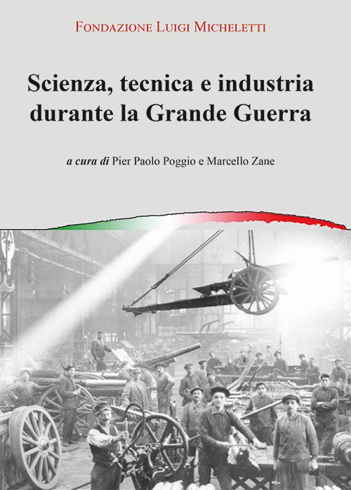 Scienza, tecnica e industria durante la grande guerra. Atti del Convegno (Brescia, novembre 2014) - copertina