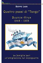 Quattro passi di tango. Buenos Aires 1948-1953. La famiglia Lari. Un'emigrazione del dopoguerra