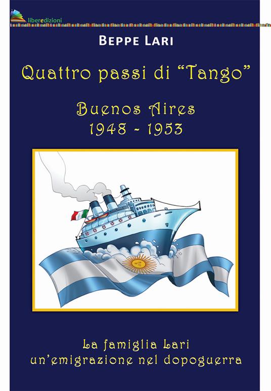 Quattro passi di tango. Buenos Aires 1948-1953. La famiglia Lari. Un'emigrazione del dopoguerra - Beppe Lari - copertina