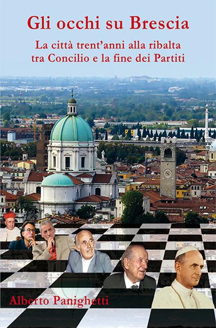 Gli occhi su Brescia. La città trent'anni alla ribalta tra Concilio e la fine dei partiti - Alberto Panighetti - copertina