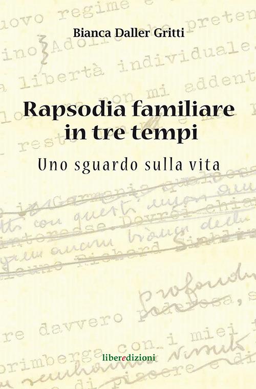 Rapsodia familiare in tre tempi. Uno sguardo sulla vita - Bianca Daller Gritti - copertina