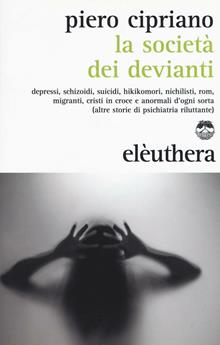 La società dei devianti depressi, schizoidi, suicidi, hikikomori, nichilisti, rom, migranti, cristi in croce e anormali d'ogni sorta...