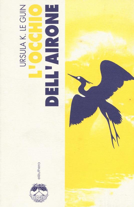 L'occhio dell'airone-Il giorno prima della rivoluzione - Ursula K. Le Guin - copertina